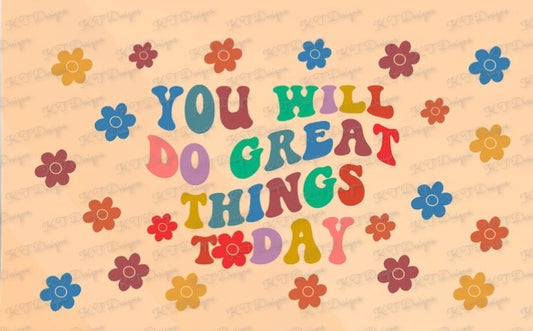 You will do great things